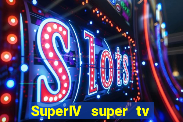 SuperIV super tv ao vivo super super